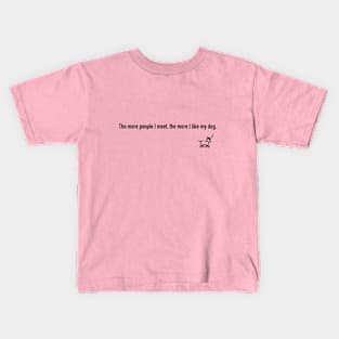 The more people I meet, the more I like my dog. Kids T-Shirt